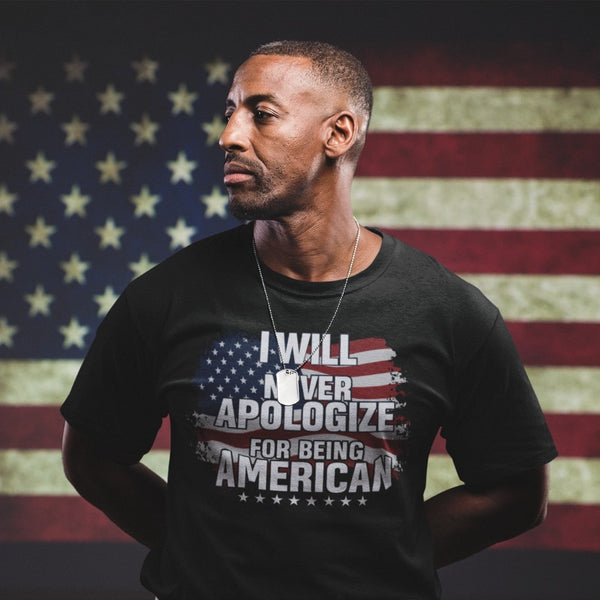 I Will Never Apologize For Being American - Tshirt
