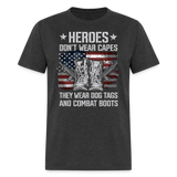 Heroes Dont Wear Capes They Wear Dog Tags And Combat Boots - Tshirt - heather black