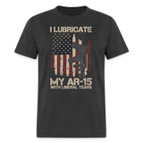 I Lubricate My AR15 - Tshirt - heather black