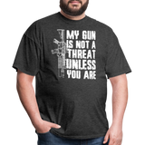 My Gun Is Not A Threat Unless You Are - Tshirt - heather black