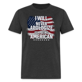 I Will Never Apologize For Being American - Tshirt - heather black
