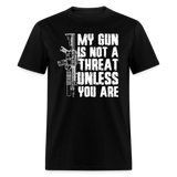 My Gun Is Not A Threat Unless You Are - Tshirt - black