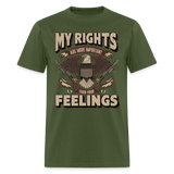 My Rights Are More Important Than Your Feelings - Tshirt - military green