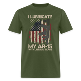 I Lubricate My AR15 - Tshirt - military green