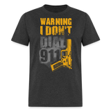 I Dont Dial 911 - Tshirt - heather black