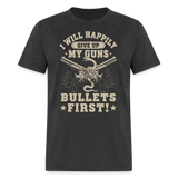 I Will Happily Give Up My Guns Bullets First - Tshirt - heather black