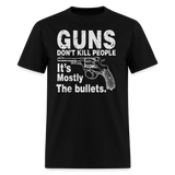 Guns Dont Kill People Its Mostly The Bullets - Tshirt - black