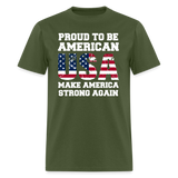 Proud To Be American USA Make America Strong Again - Tshirt - military green