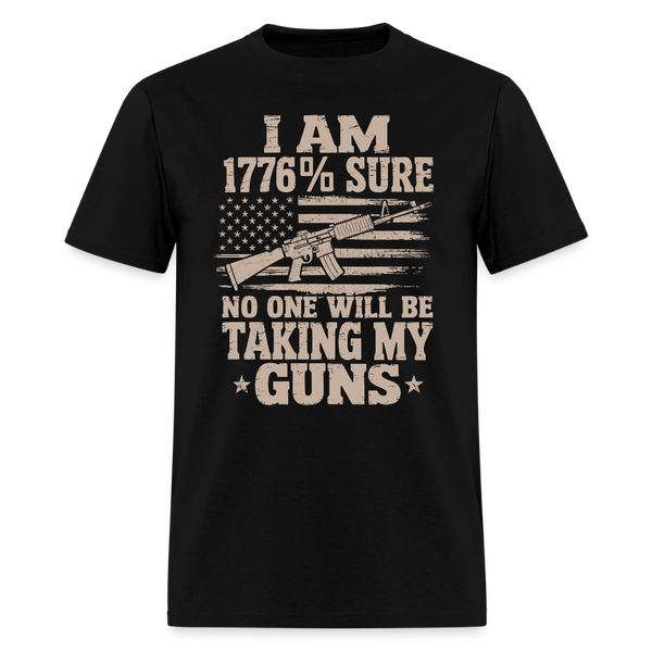 I Am 1776% Sure No One Will Be Taking My Guns - Tshirt - black