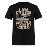 I Am 1776% Sure No One Will Be Taking My Guns - Tshirt - black