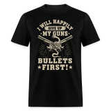 I Will Happily Give Up My Guns Bullets First - Tshirt - black