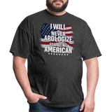 I Will Never Apologize For Being American - Tshirt - heather black