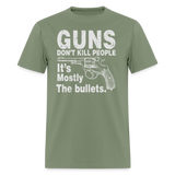 Guns Dont Kill People Its Mostly The Bullets - Tshirt - military green