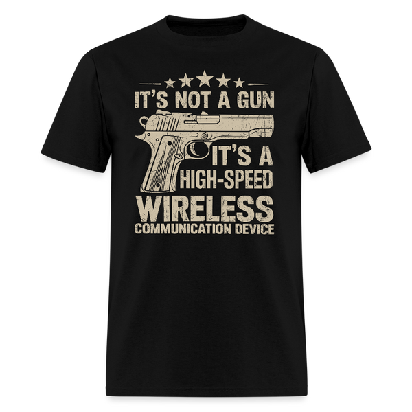 Its Not A Gun Its A High Speed Wireless Communication Device - Tshirt - black