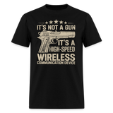 Its Not A Gun Its A High Speed Wireless Communication Device - Tshirt - black