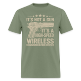 Its Not A Gun Its A High Speed Wireless Communication Device - Tshirt - military green