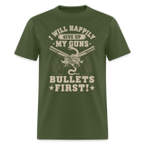 I Will Happily Give Up My Guns Bullets First - Tshirt - military green