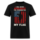 I Will Never Apologize for Standing for My Flag - Tshirt - black