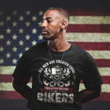 All Men Are Created Equal Then A Few Become Bikers - Tshirt