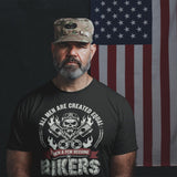 All Men Are Created Equal Then A Few Become Bikers - Tshirt