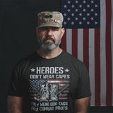 Heroes Dont Wear Capes They Wear Dog Tags And Combat Boots - Tshirt