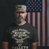 I Will Happily Give Up My Guns Bullets First - Tshirt