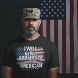 I Will Never Apologize For Being American - Tshirt