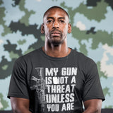 My Gun Is Not A Threat Unless You Are - Tshirt