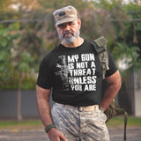 My Gun Is Not A Threat Unless You Are - Tshirt
