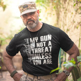 My Gun Is Not A Threat Unless You Are - Tshirt