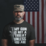 My Gun Is Not A Threat Unless You Are - Tshirt