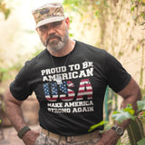 Proud To Be American USA Make America Strong Again - Tshirt
